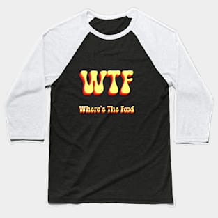 WTF Where Is The Food Groovy Baseball T-Shirt